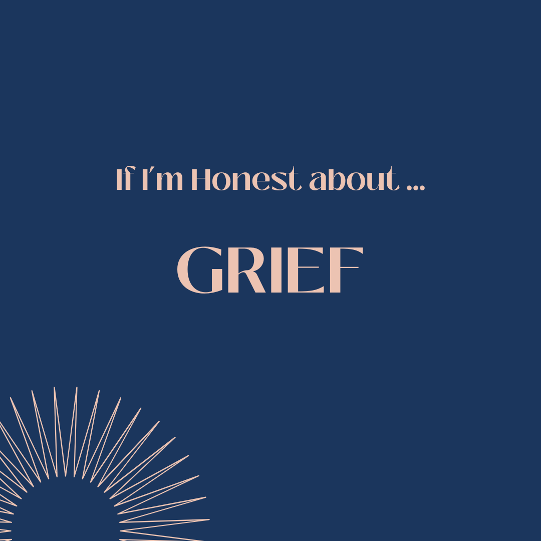 If I’m honest about … grief