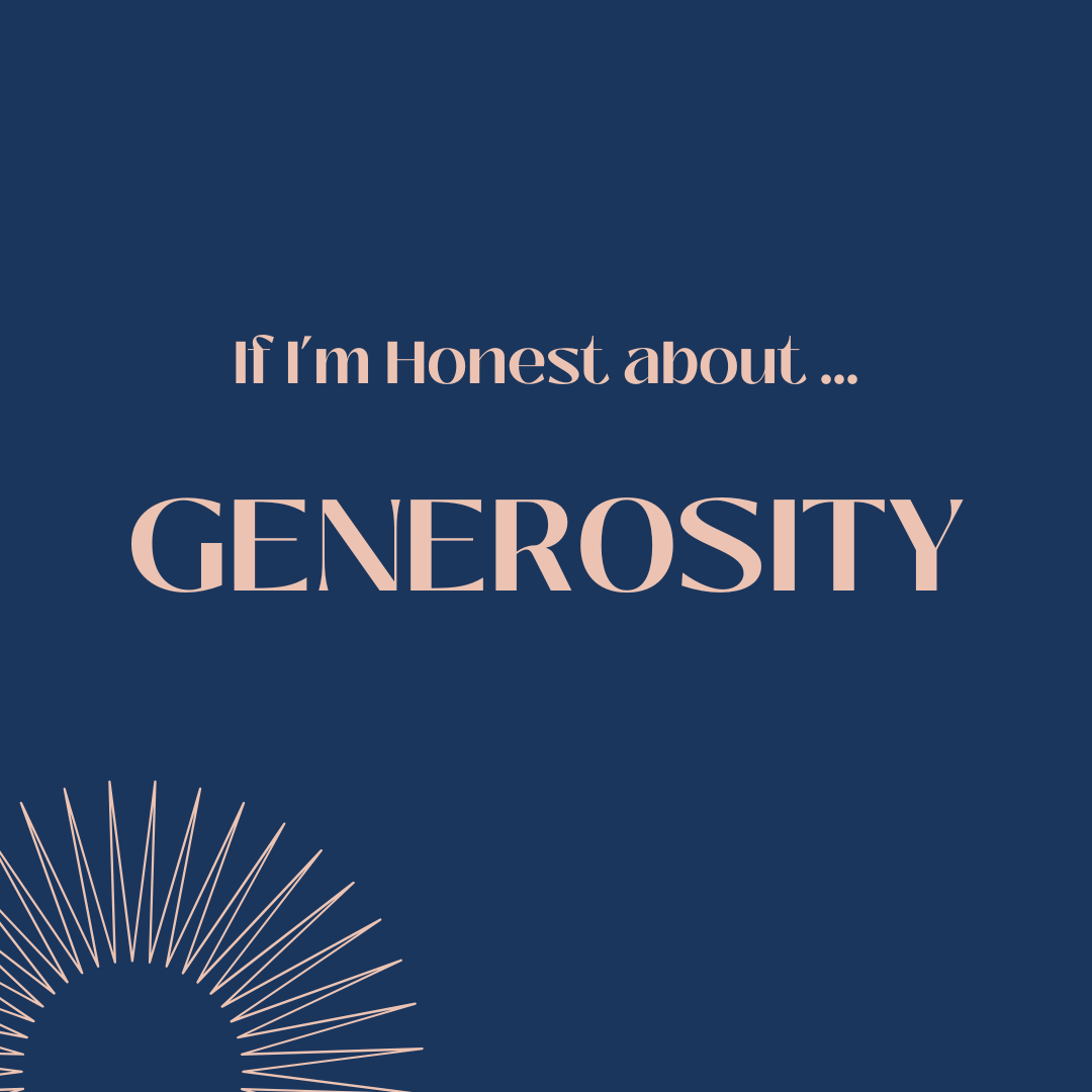 If I’m honest about … generosity