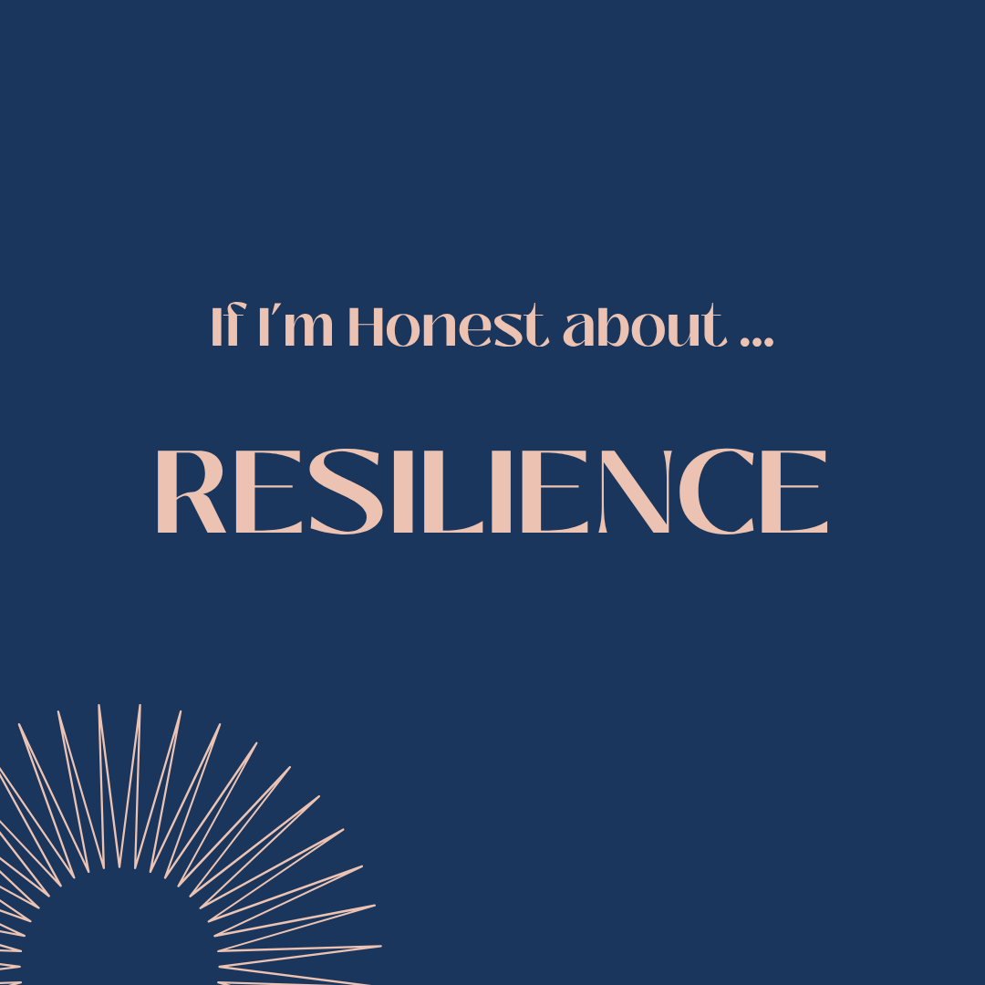 If I’m honest about … resilience