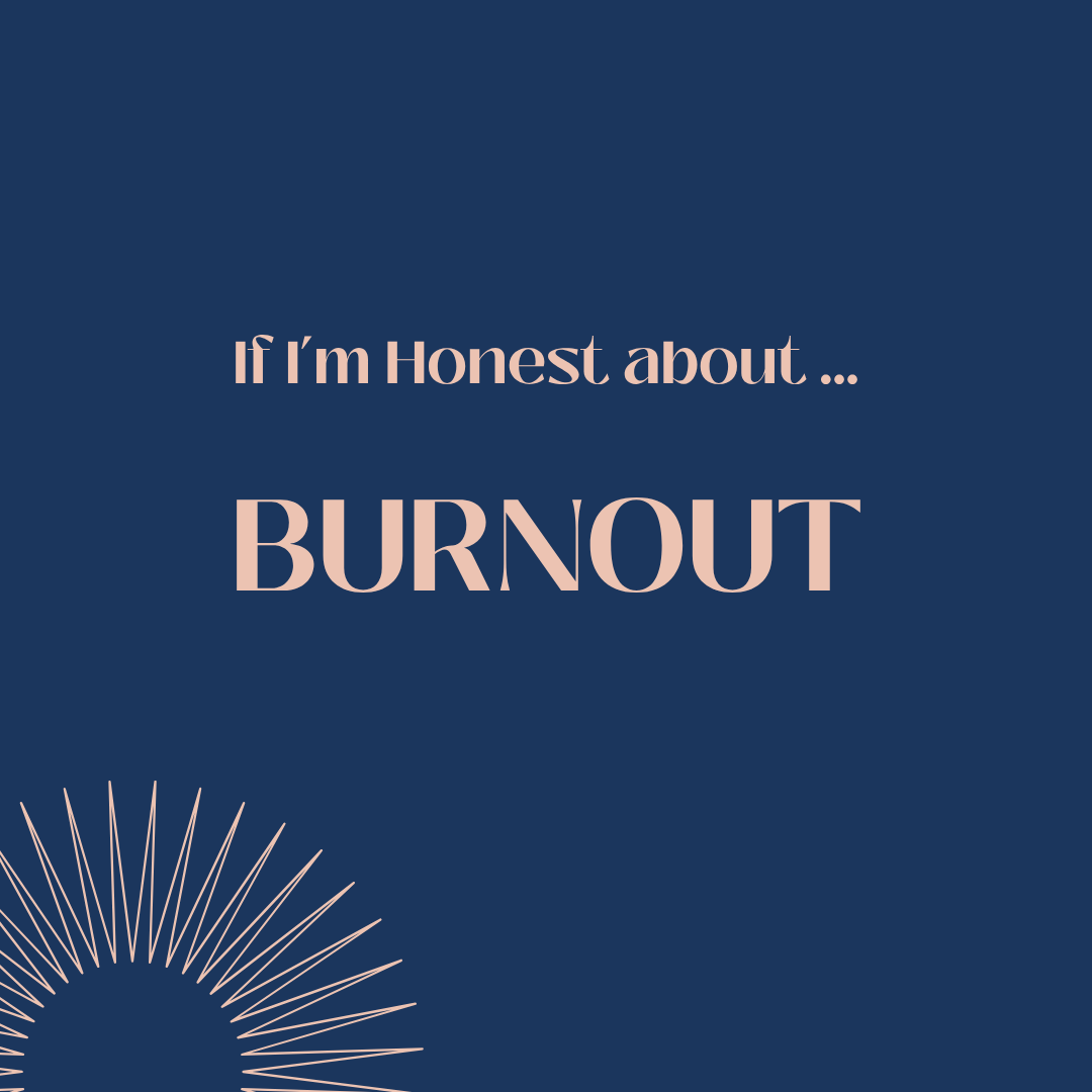 If I’m honest… about burnout