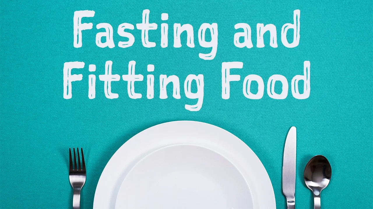 Fasting and Fitting Food