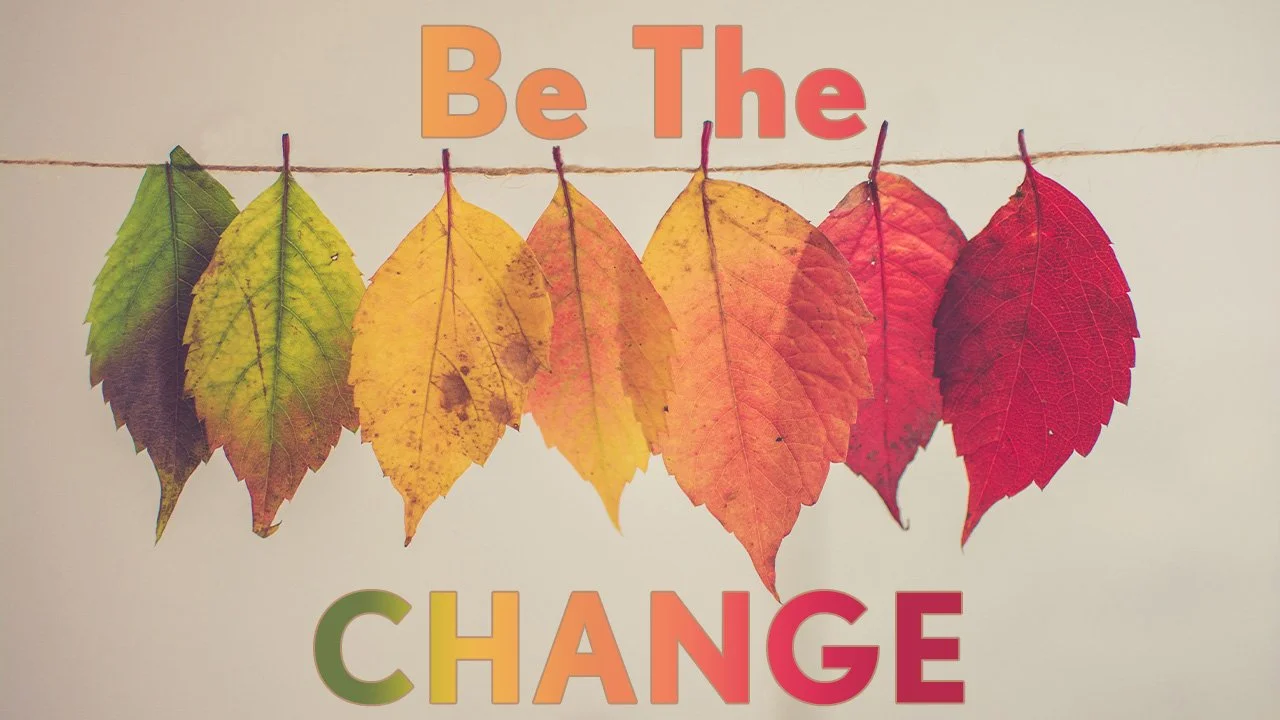 Be The Change