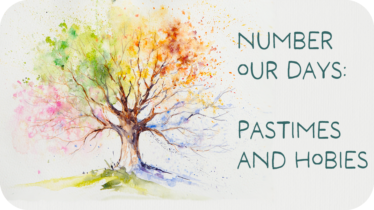 Number Our Days: Hobbies &amp; Pastimes
