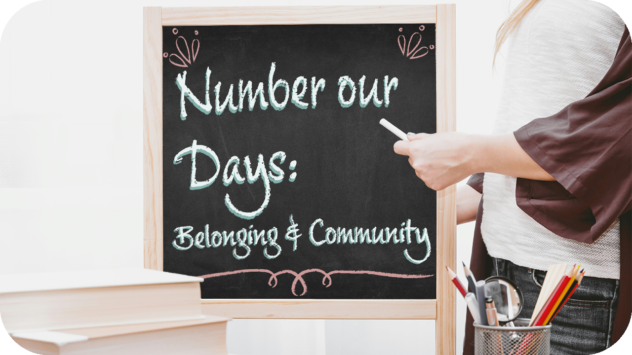 Number our Days: Belonging &amp; Community