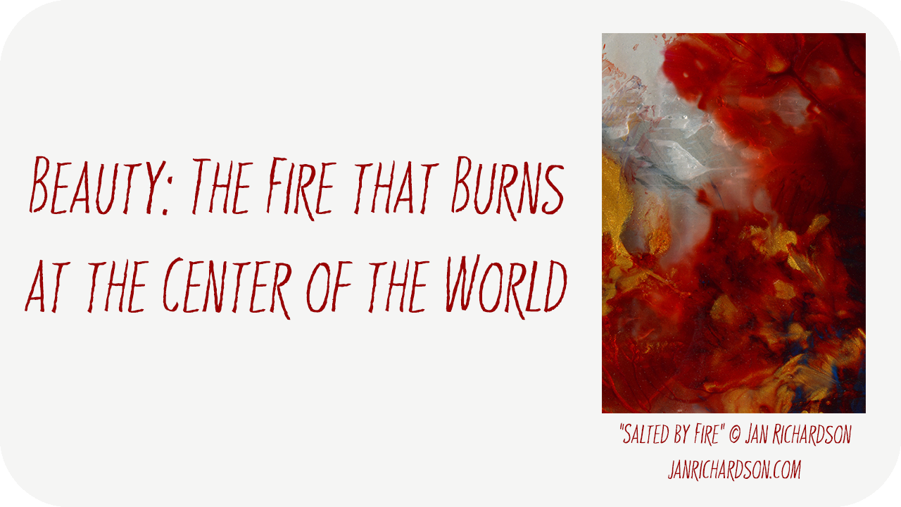 Beauty: The Fire that Burns at the Center of the World