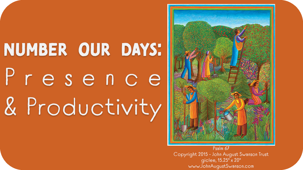 Numbering our Days: Presence and Productivity