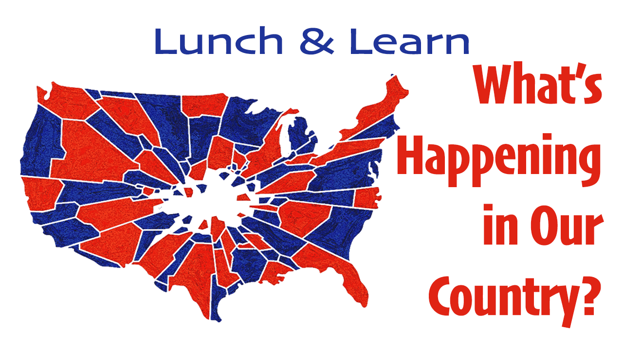 Lunch & Learn: What's Happening in Our Country?