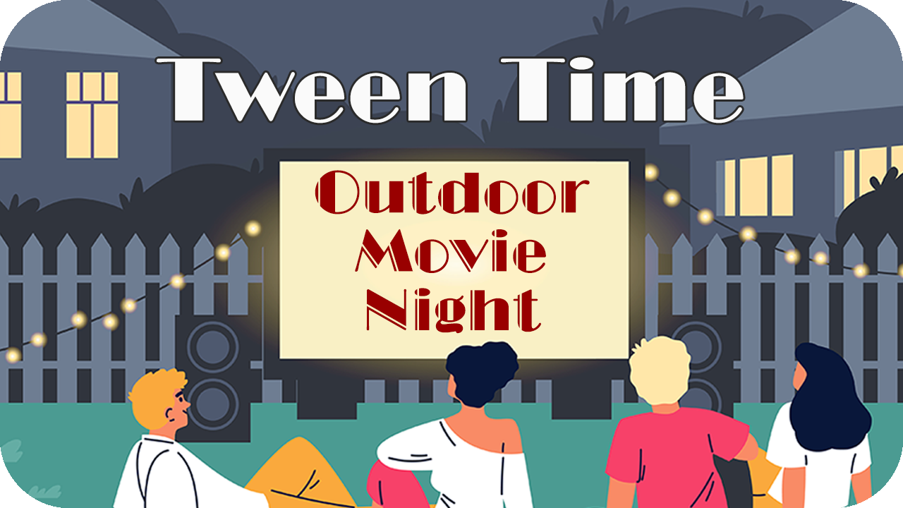 Tween Time: Outdoor Movie Night
