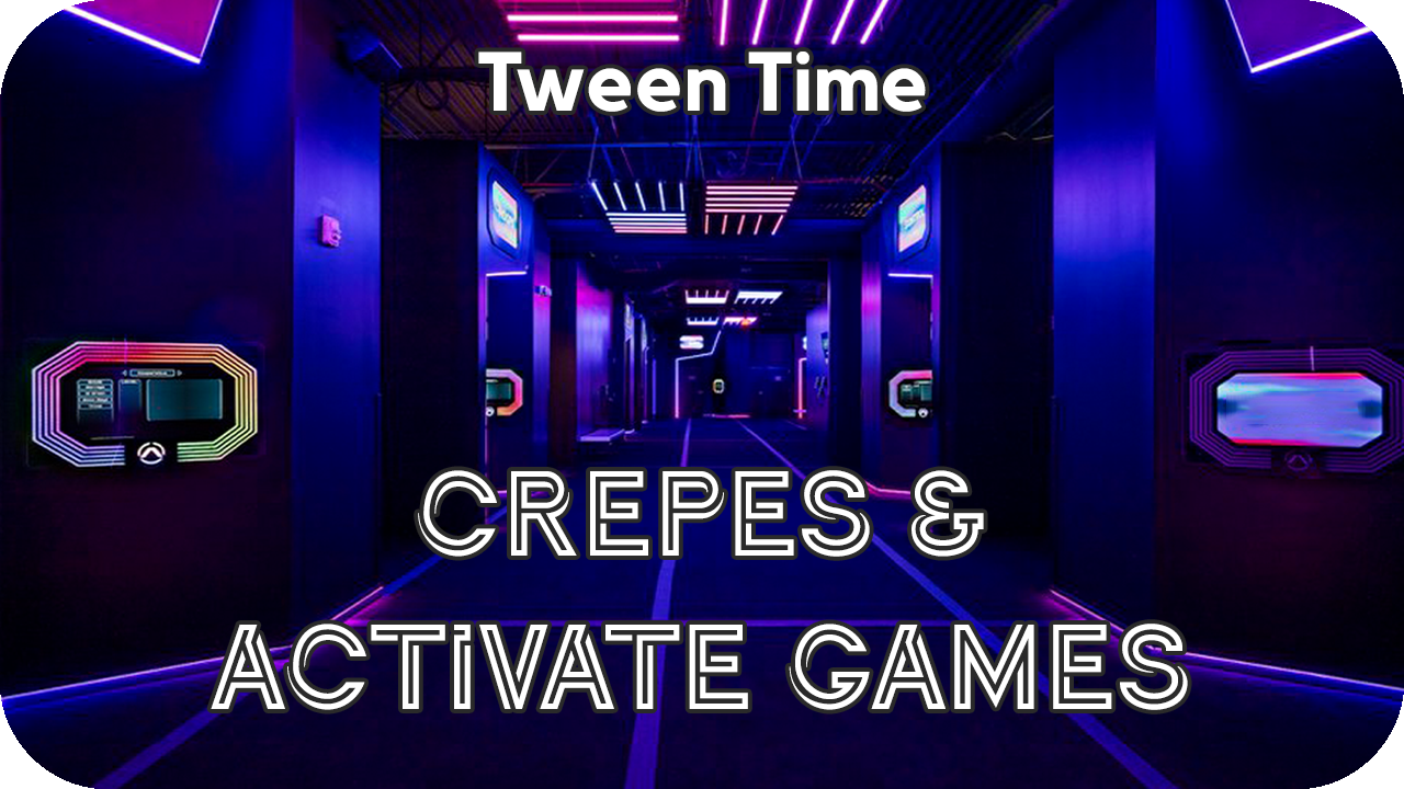 Tween Time: Crepes & Games