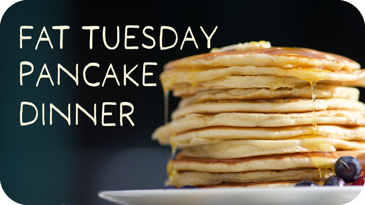 Fat Tuesday - Pancake Dinner