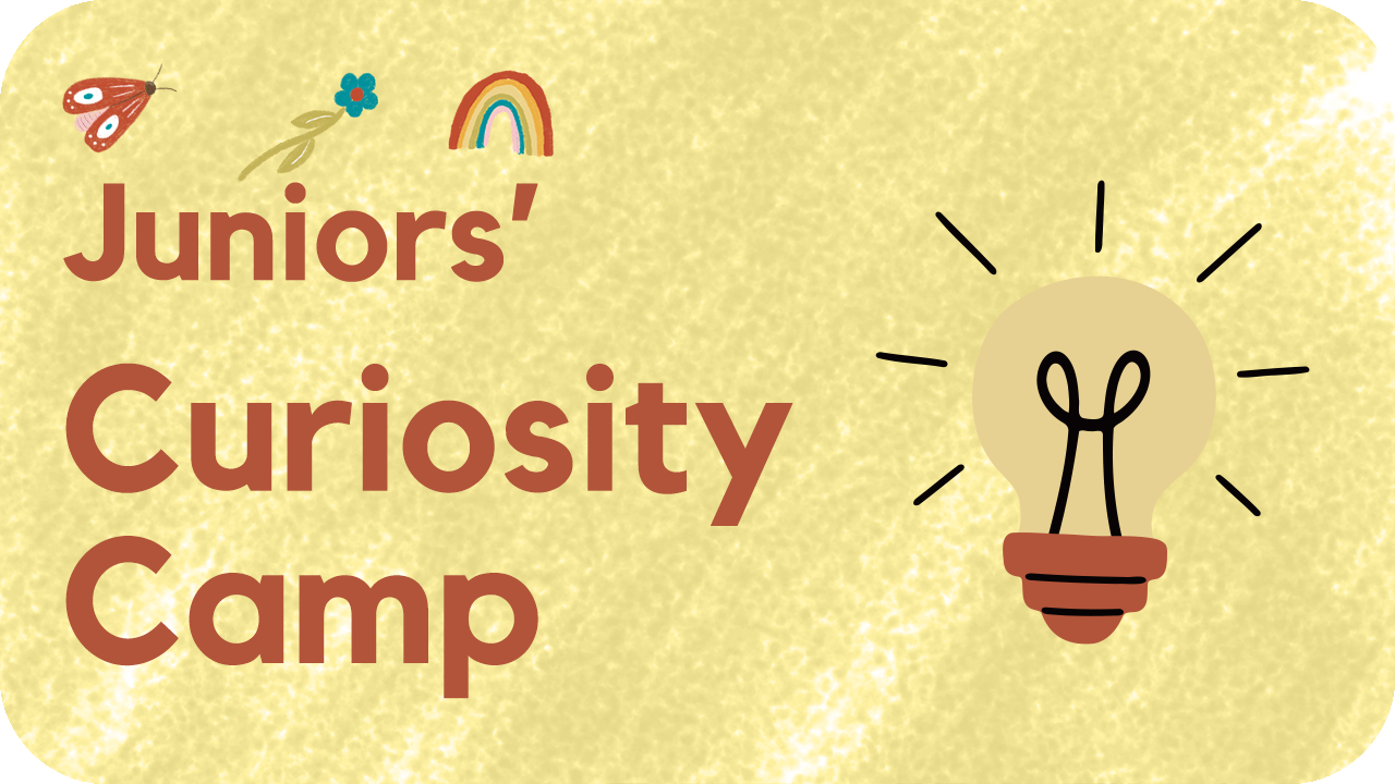 Juniors' Curiosity Camp - Spring 2026