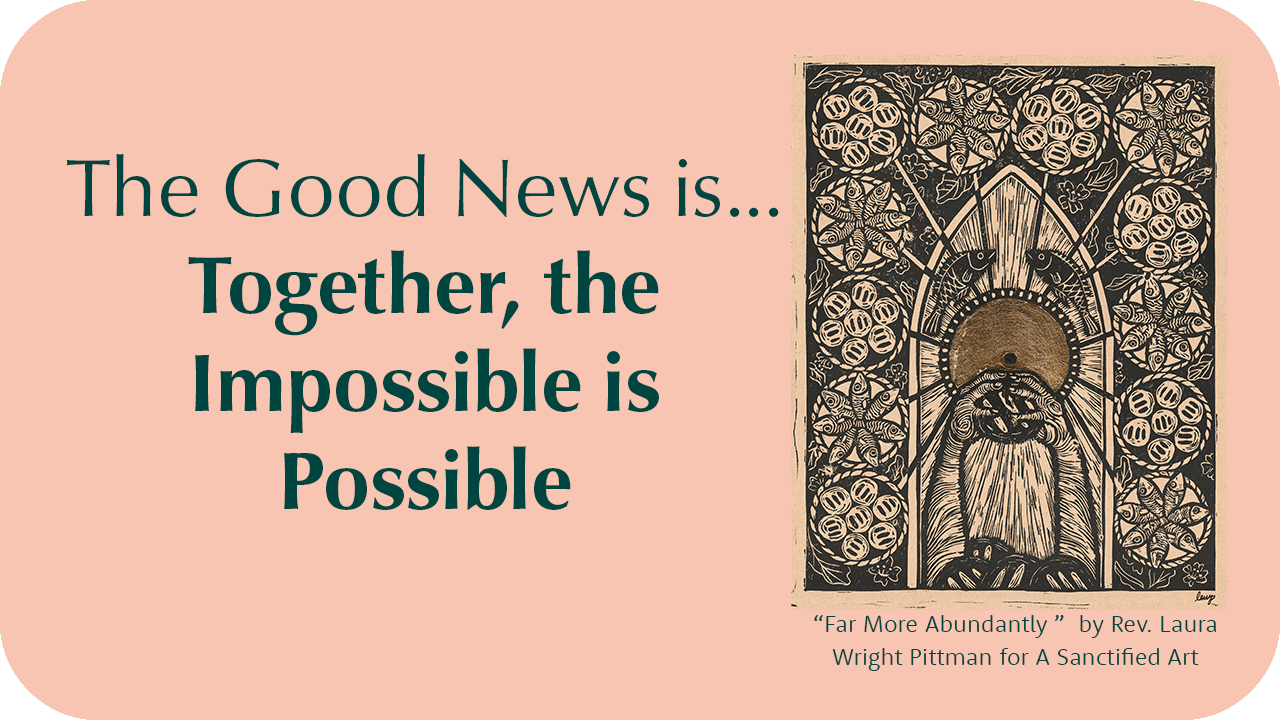 The Good News Is: Together, the Impossible is Possible
