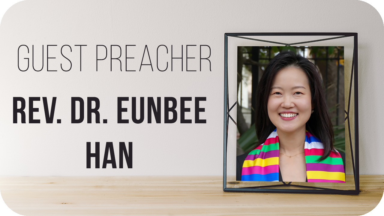 Guest Preacher: Rev. Dr. Eunbee Ham