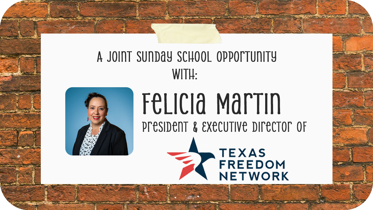 Joint Sunday School with Felicia Martin, President of Texas Freedom Network