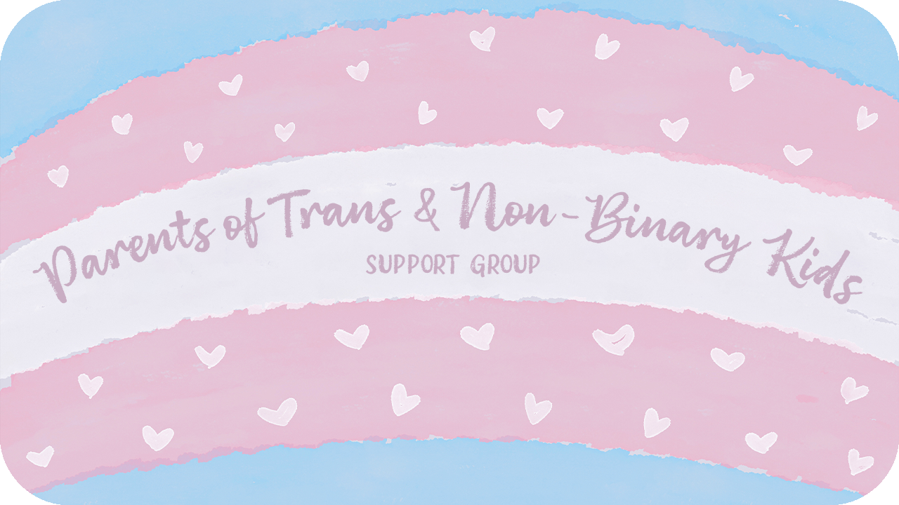 Parents of Trans &amp; Non-Binary Kids