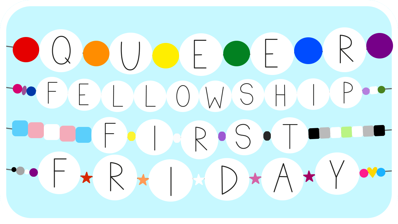 Queer Fellowship – First Fridays