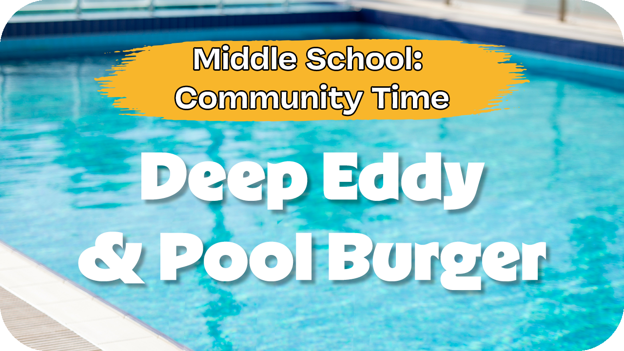 Middle School Community Time: Pool Burger & Deep Eddy