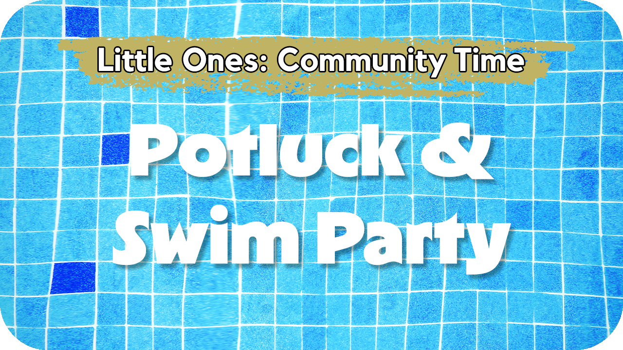 Little Ones Community Time: Potluck & Swim