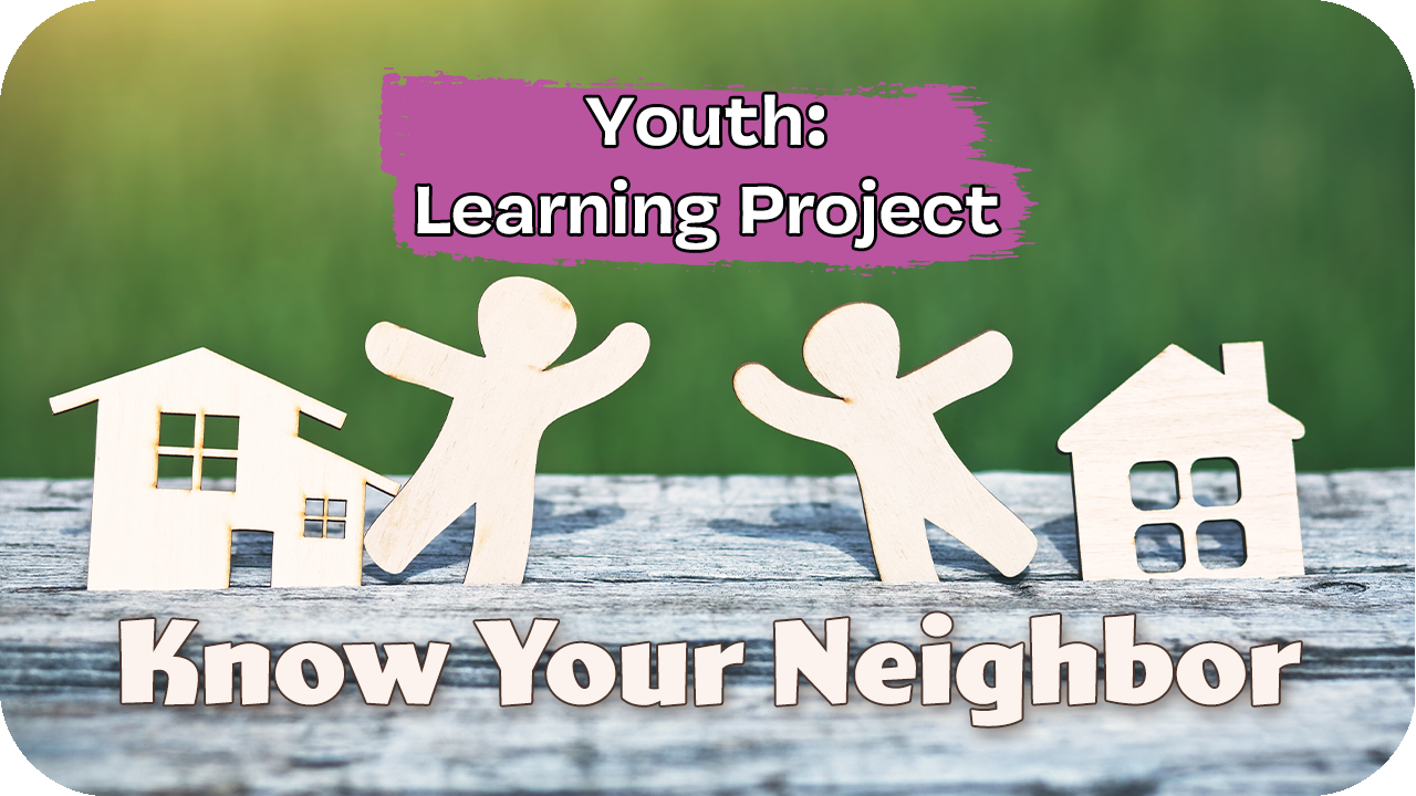Youth Learning Project: Know Your Neighbor