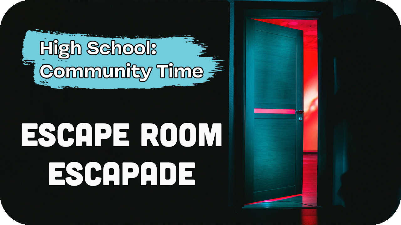 High School Community Time: Escape Room Escapade