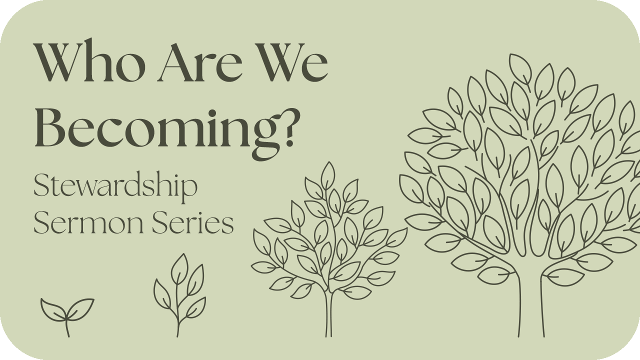 Sermon Series: Who Are We Becoming