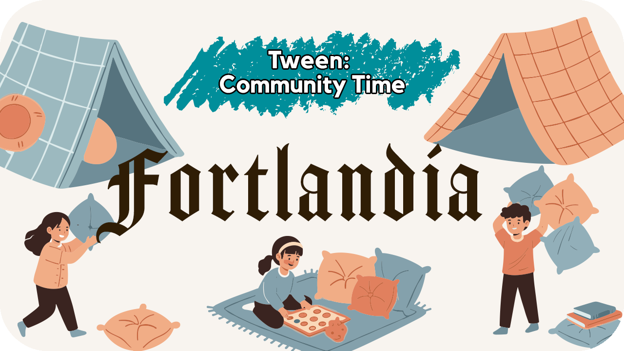 Tween Community Time: Fortlandia