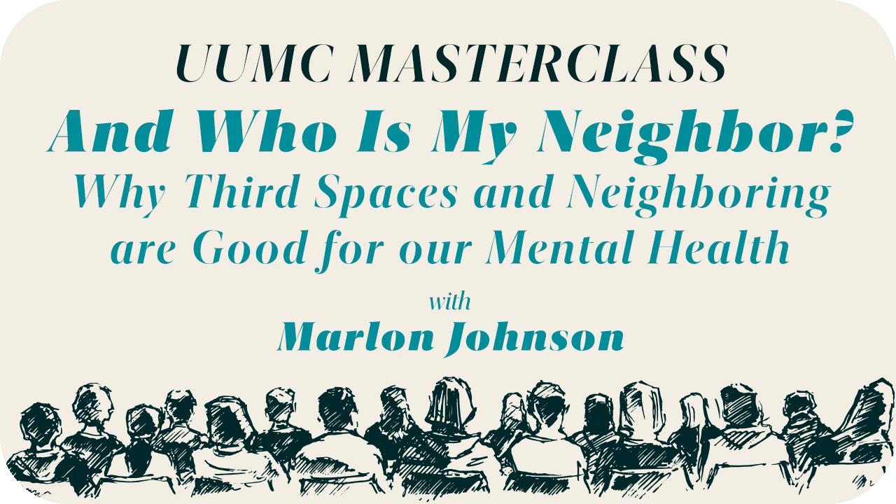 And Who is My Neighbor (UUMC Masterclass Series)