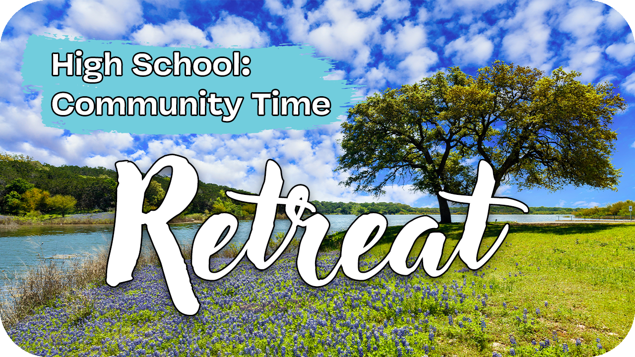 High School Community Time: Retreat