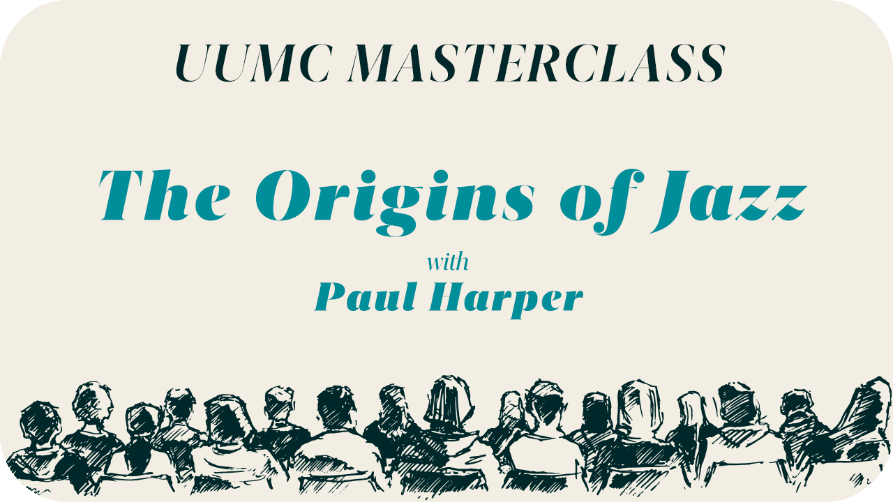 The Origins of Jazz (UUMC Masterclass)