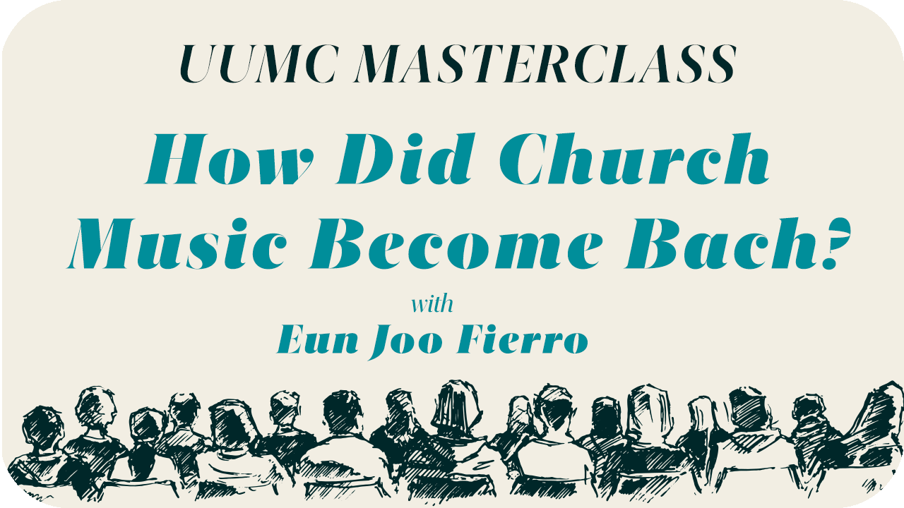 How Did Church Music Become Bach? (UUMC Masterclass)