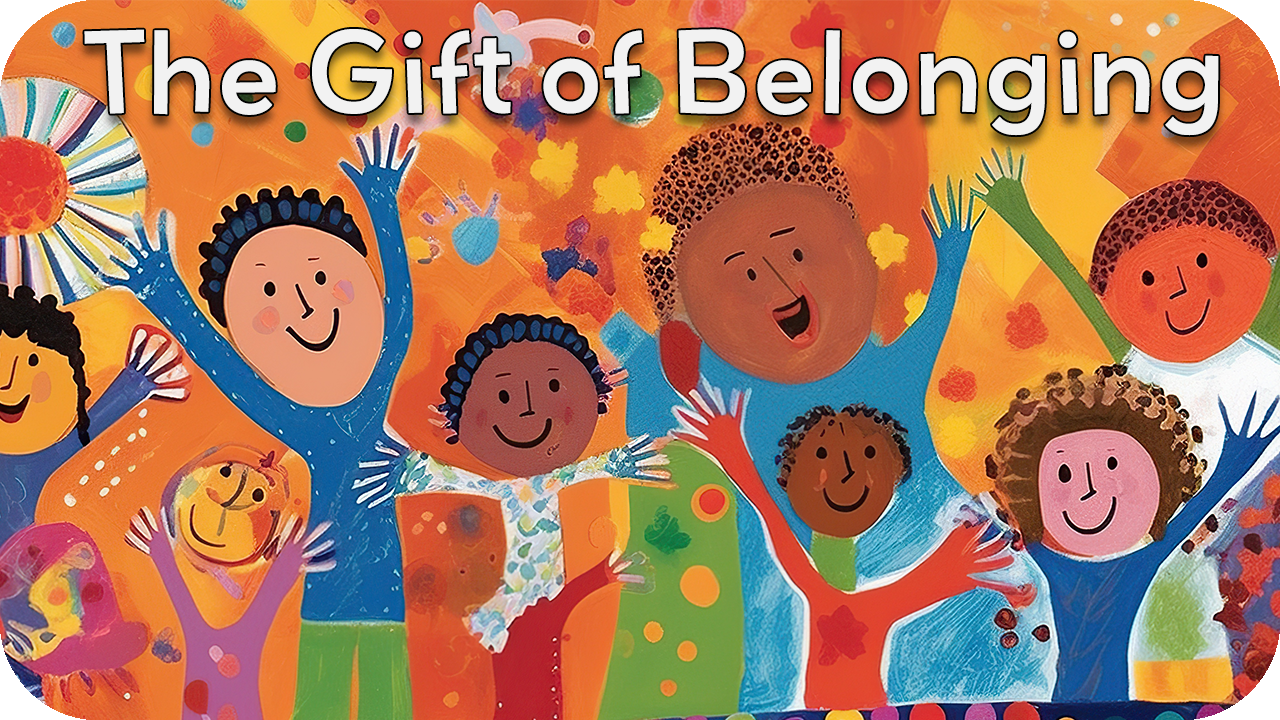 The Gift of Belonging