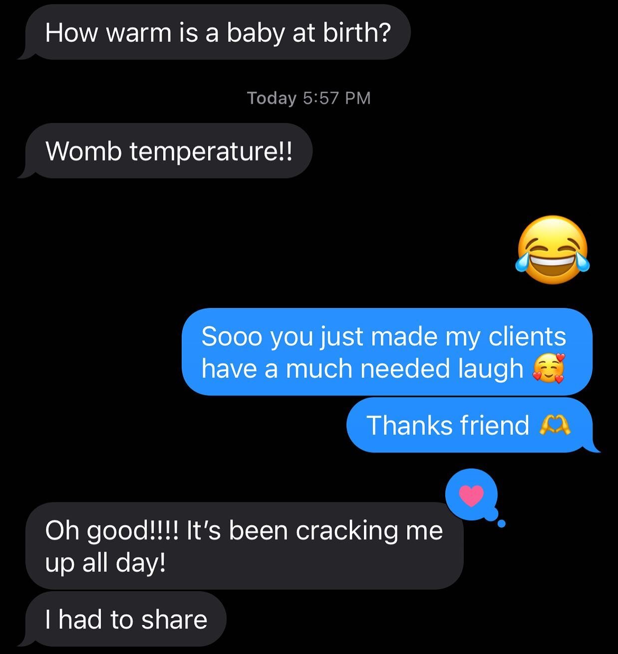 There are many ways to help increase the intensity of contractions and help labor progress. Laughter is such surprising and fun conductor of oxytocin. Like all jokes though, always read the room and timing is everything 😉

A friend texted this quest