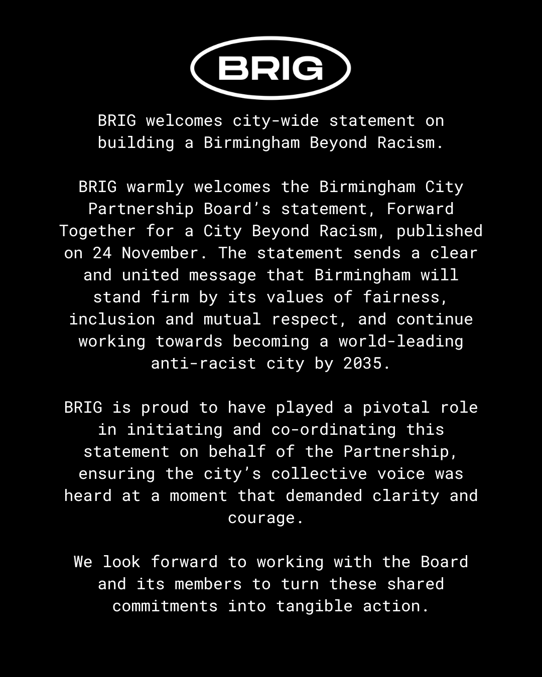 BRIG welcomes city-wide statement on building a Birmingham Beyond Racism BRIG warmly welcomes the Birmingham City Partnership Board’s statement, Forward Together for a City Beyond Racism, publishe.png