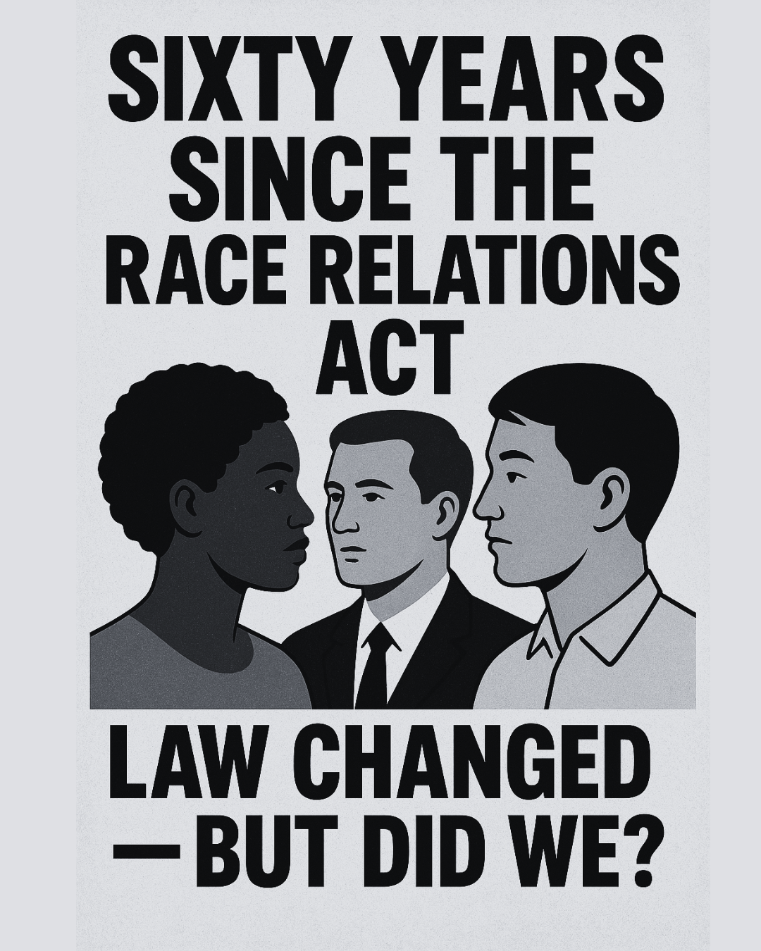 Sixty Years Since the Race Relations Act: Law Changed — But Did We?