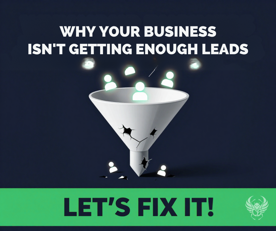 Why Your Business Isn't Getting Enough Leads. Let’s Fix it.