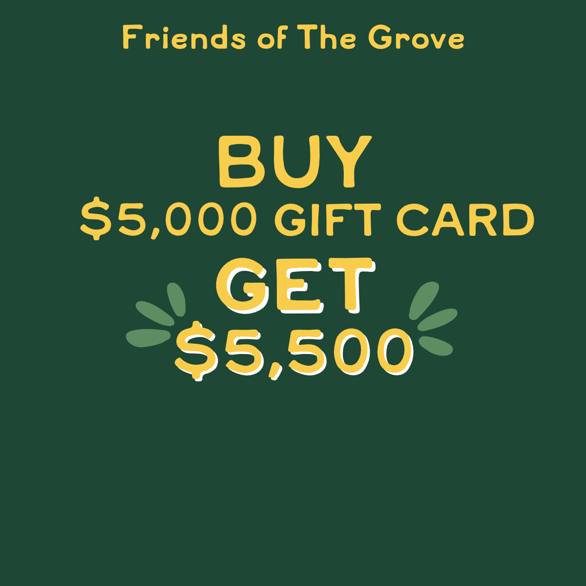 $5,000 for $5,500 Gift Card | Friends of The Grove
