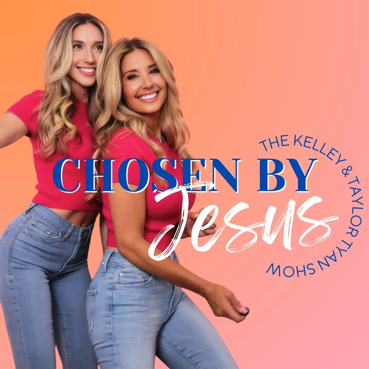 Two women smiling, wearing pink tops and jeans, standing against a pink and orange background, with text overlay that reads "Chosen by Jesus" and "The Kelley & Taylor Ryan Show".
