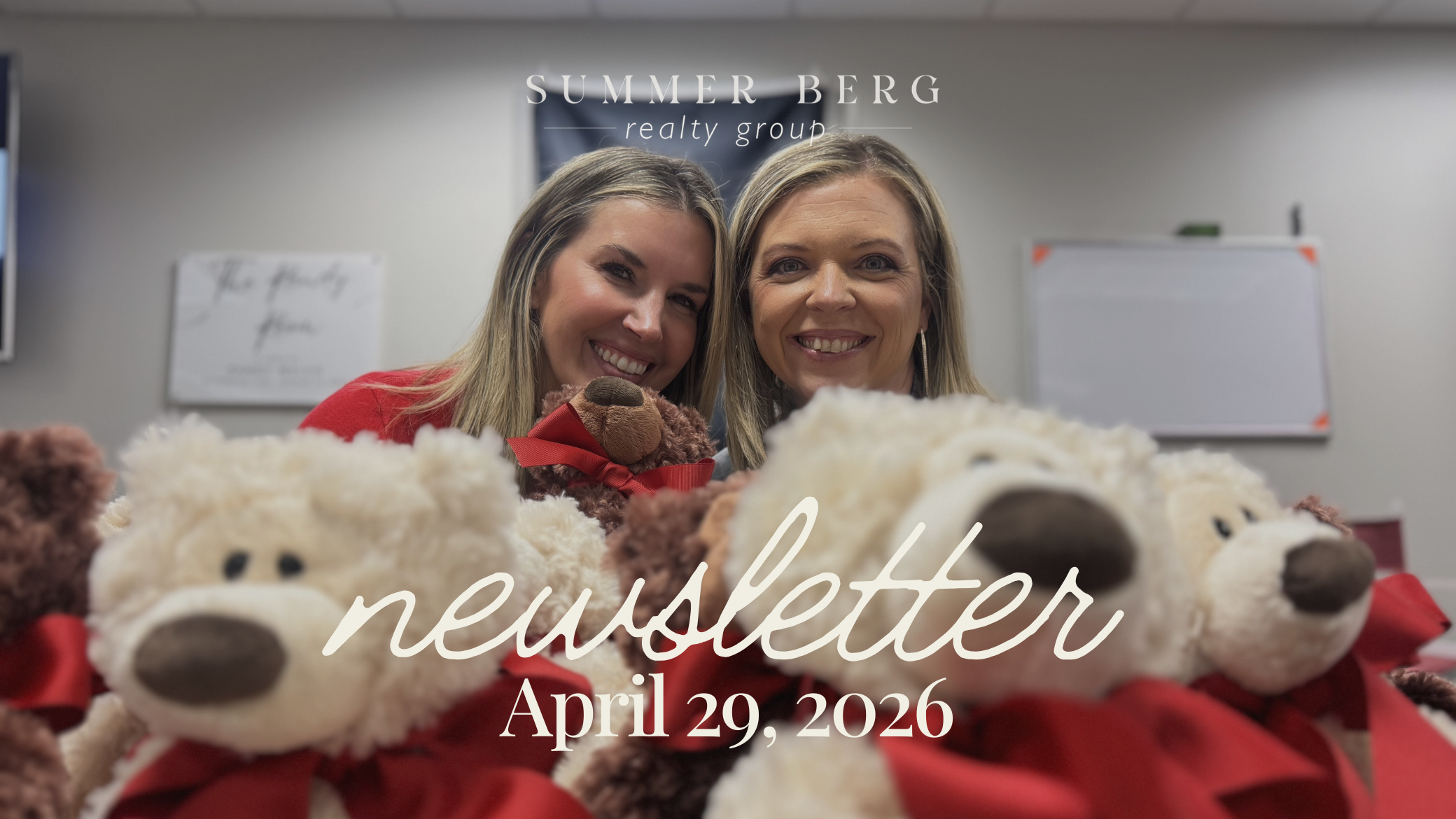 Summer Berg Realty Group April 29 2026 newsletter header featuring the SB Realty team smiling and holding stuffed bears with the Summer Berg Realty Group logo and newsletter date displayed