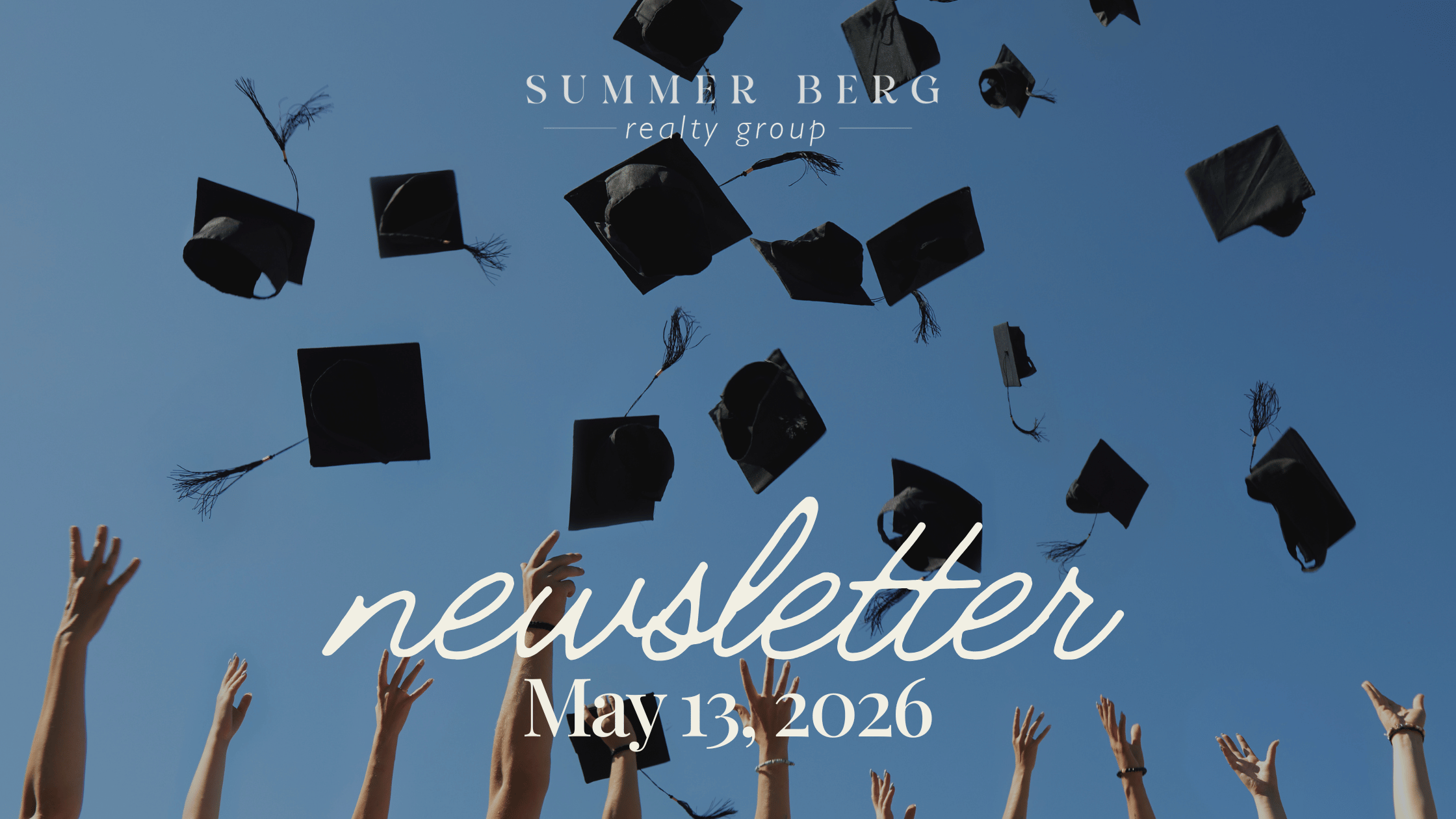 Summer Berg Realty Group May 13 2026 newsletter header featuring graduation caps being thrown into a bright blue sky celebrating graduation season in North Georgia
