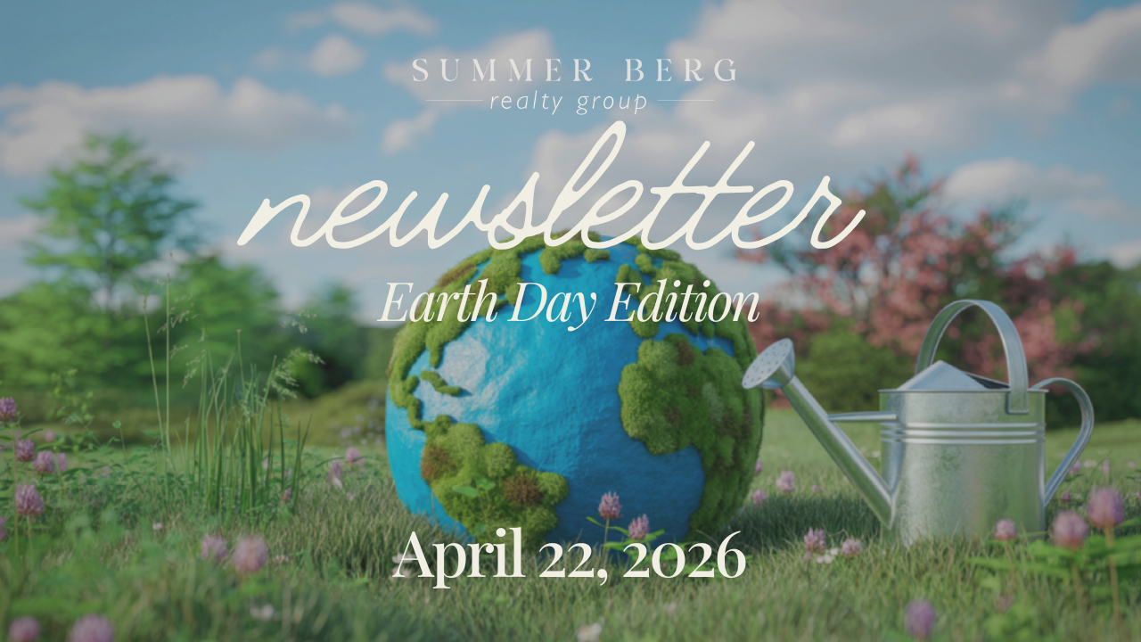 Summer Berg Realty Group April 22 2026 Earth Day Edition newsletter header featuring a moss covered globe and silver watering can in a green meadow with wildflowers and the Summer Berg Realty Group logo displayed