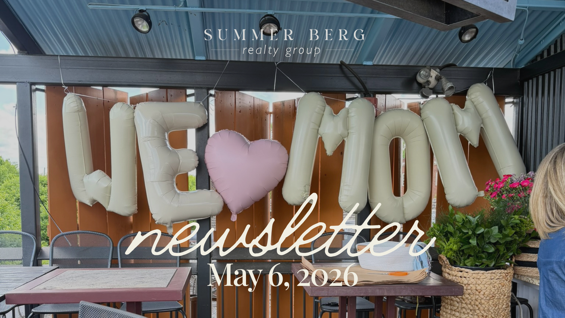 Summer Berg Realty Group May 6 2026 newsletter header featuring large balloon letters spelling We Love Mom at the Moms and Margaritas Mother's Day event at Cinco's Vickery in Cumming Georgia