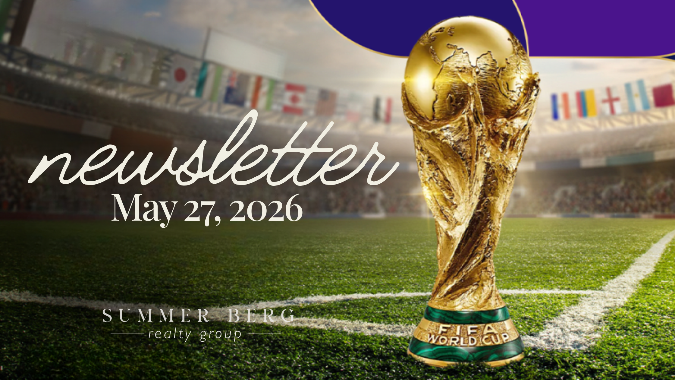 Summer Berg Realty Group May 27 2026 newsletter header featuring the FIFA World Cup trophy on a soccer field with international country flags in a stadium background and the Summer Berg Realty Group logo and newsletter date displayed