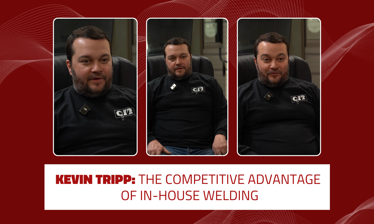 Kevin Tripp: The Competitive Advantage of In-House Welding