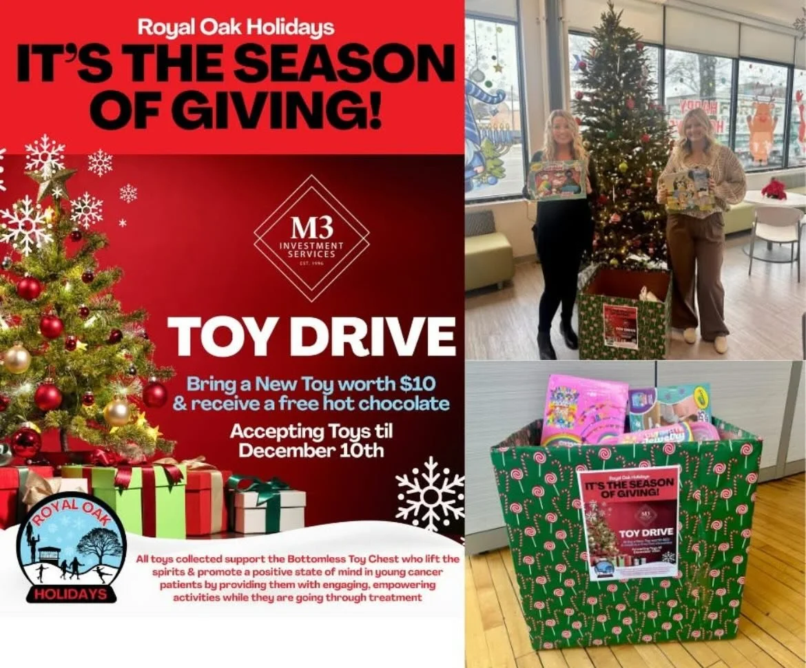 Toy Drive Now Through December 10th!

We&rsquo;re collecting new toys valued at $10 at two drop-off locations: M3 Investment Services (990 N. Main Street) and Home Turf Gym (412 E. 4th Street) in Royal Oak.

Bring a toy and enjoy a free hot chocolate