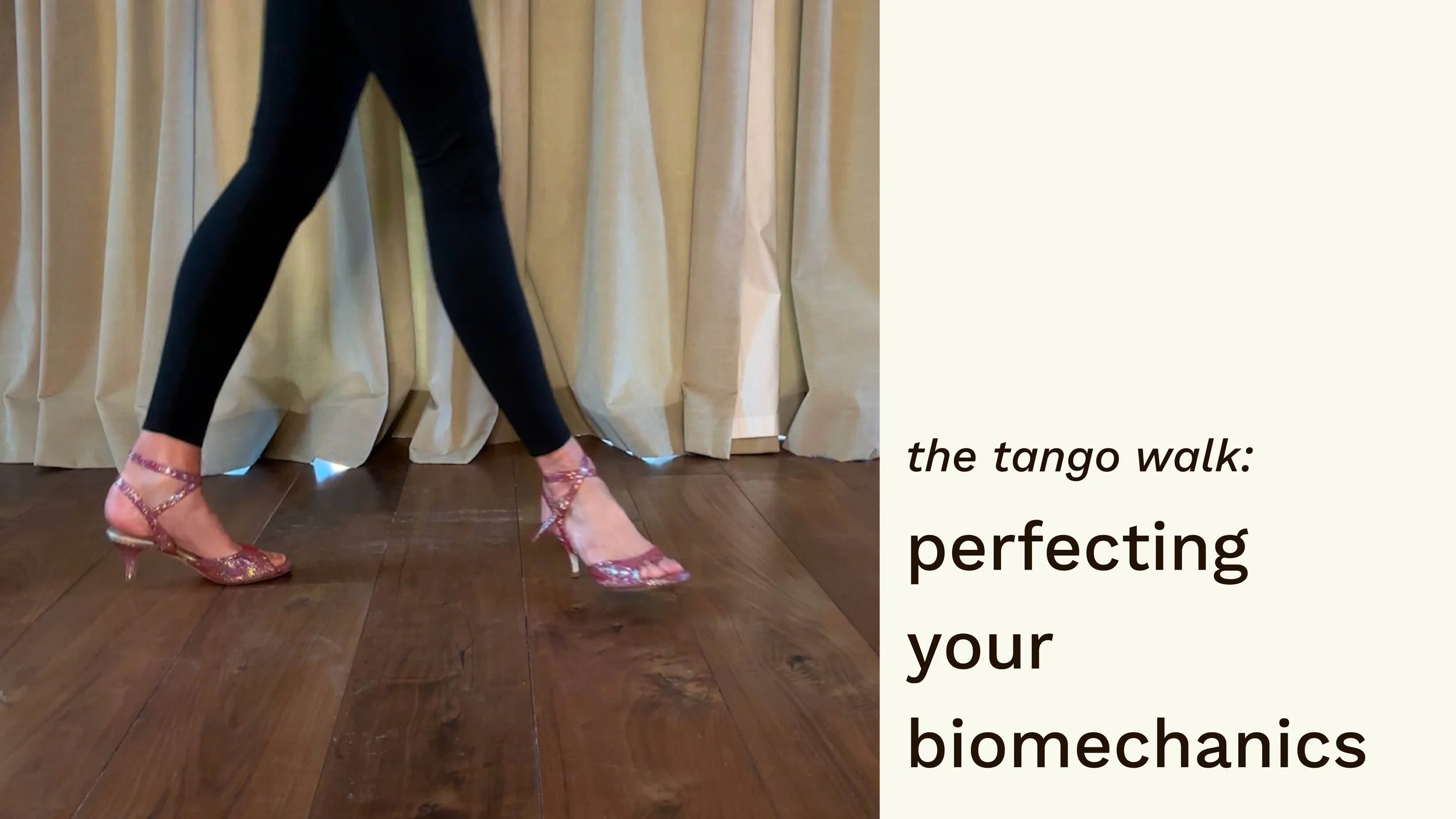 the Tango walk: perfecting your biomechanics