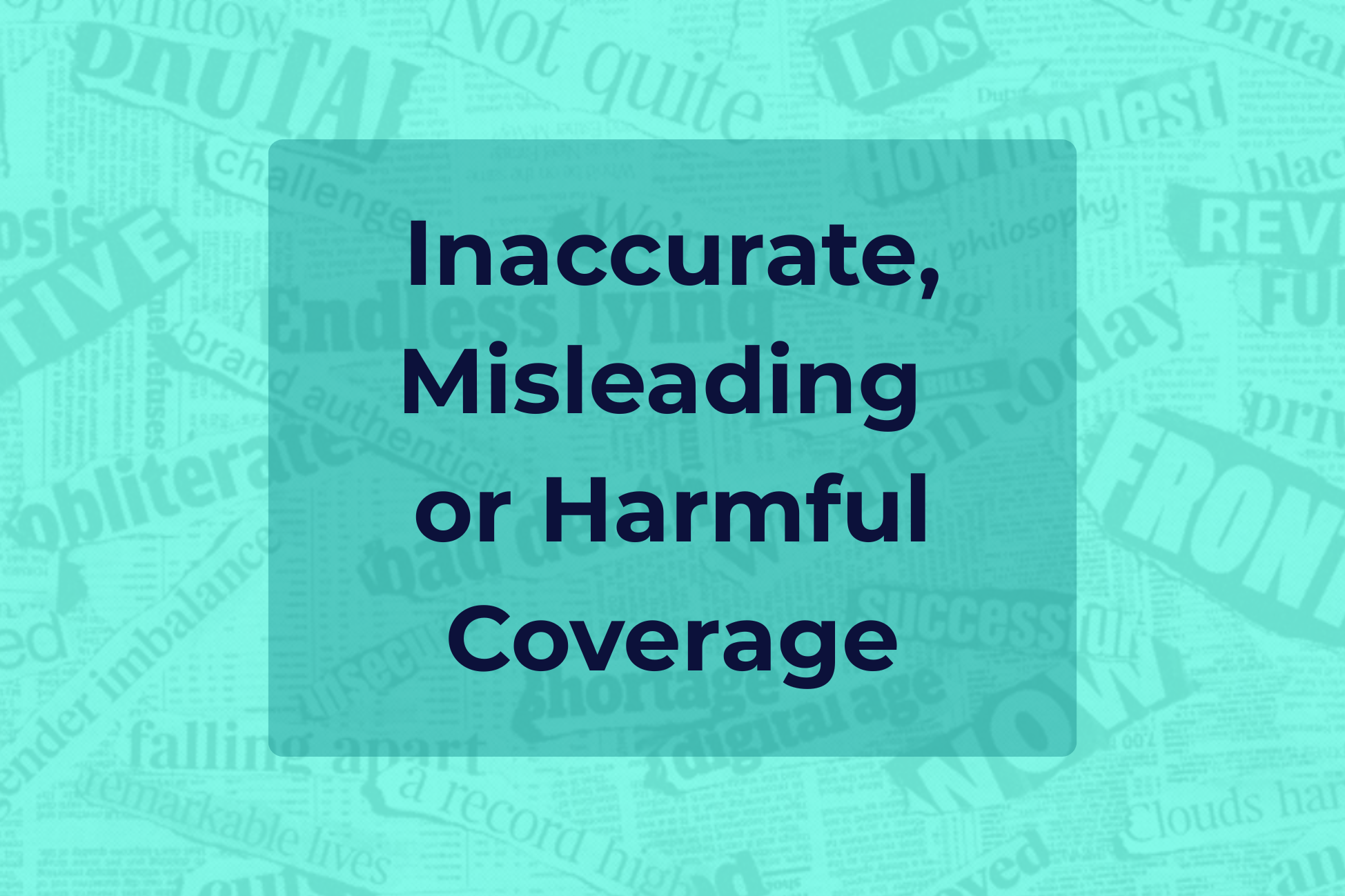 Inaccurate, Misleading or Harmful coverage