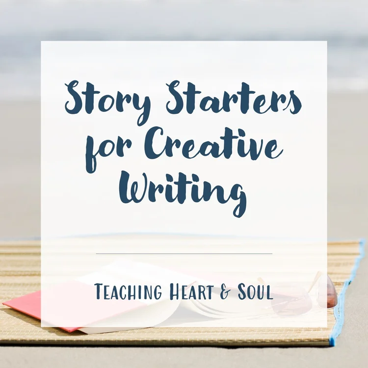 Story Starters and Writing Prompts for Creative Writing — Teaching Heart & Soul