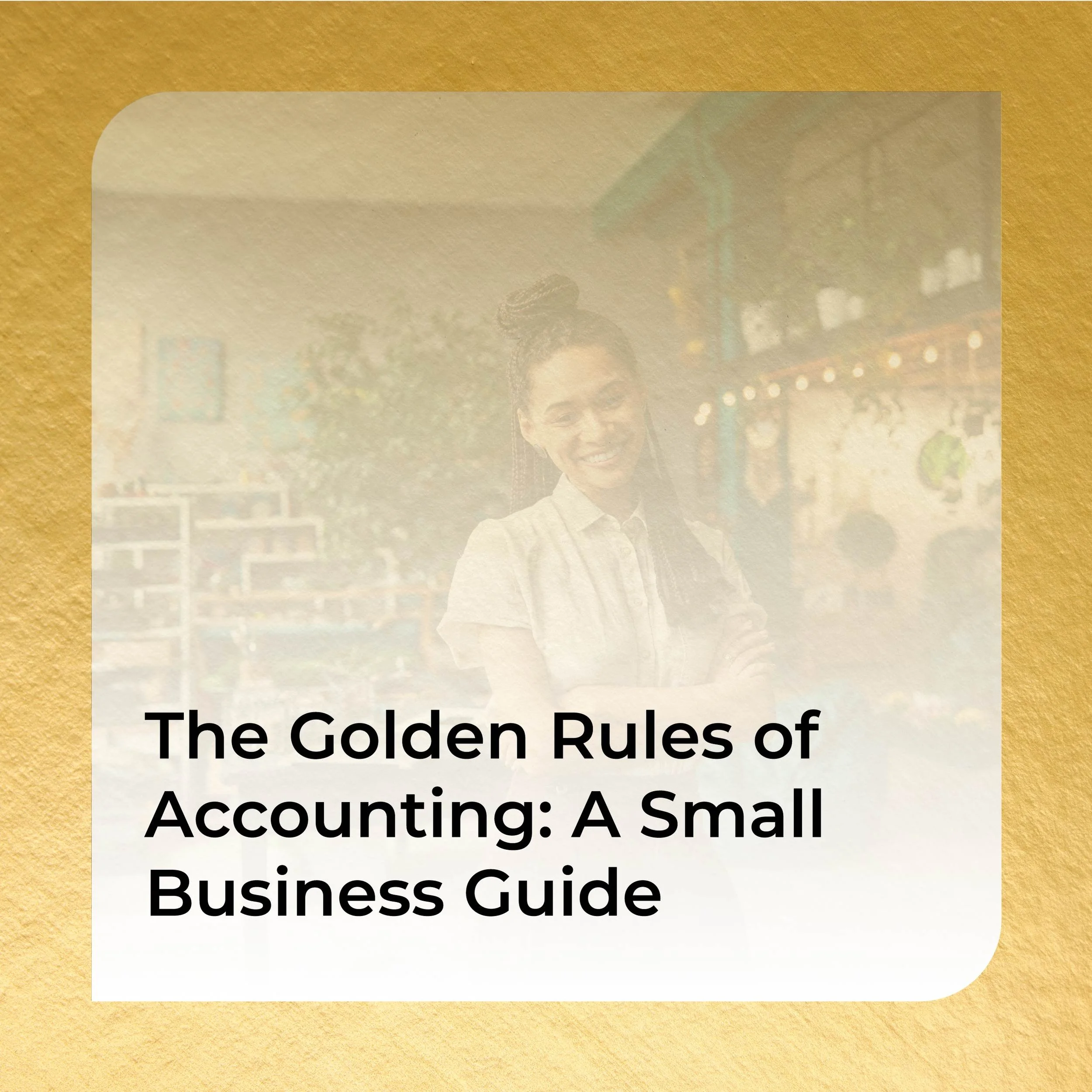 The Golden Rules of Accounting: A Small Business Guide