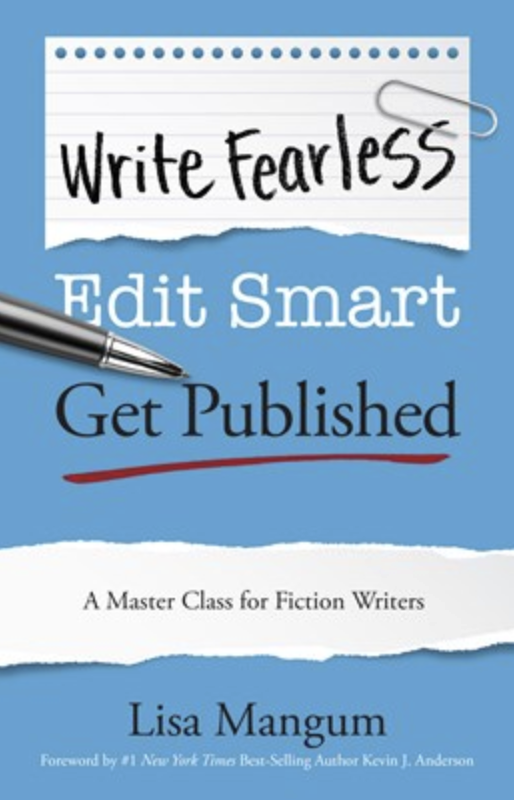 Write Fearless. Edit Smart. Get Published.: A Master Class for Fiction Writers by Lisa Mangum
