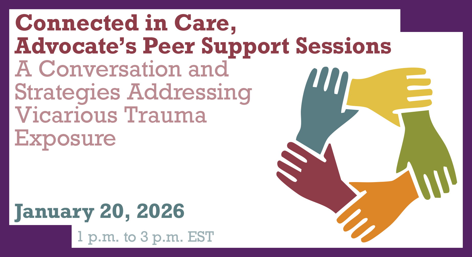 "Connected in Care" Advocate's Quarterly Peer Support: A Conversation and Strategies Addressing Vicarious Trauma Exposure